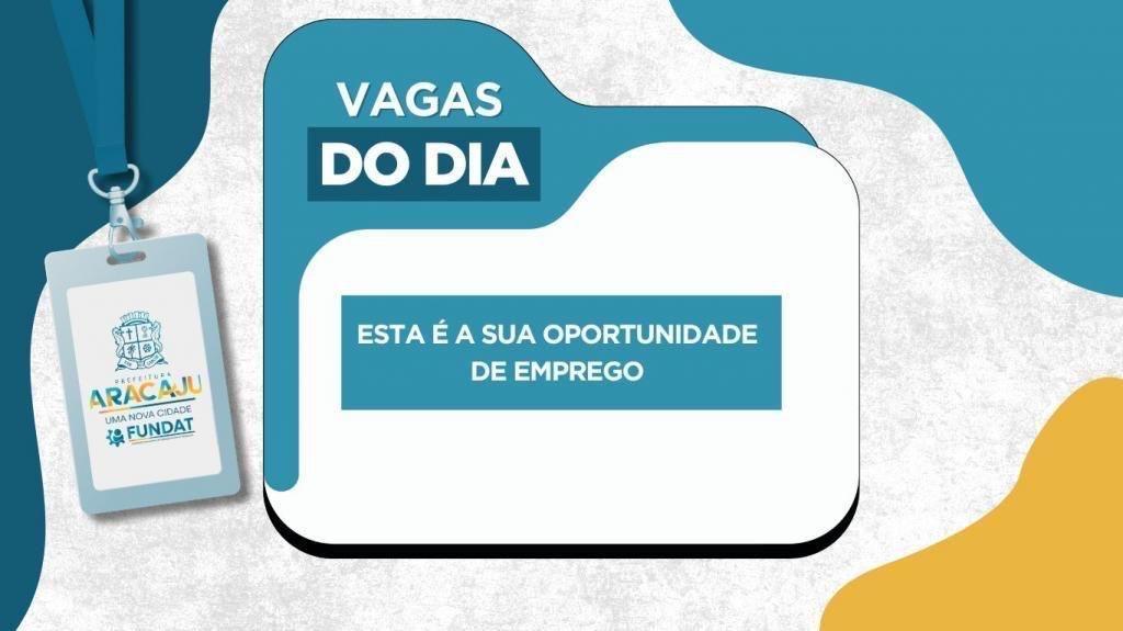 Fundat divulga vagas de emprego em Aracaju nesta sexta-feira